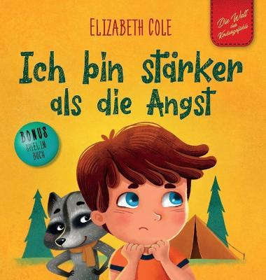 Ich bin stärker als die Angst: Ein Kinderbuch zum Umgang mit Sorgen, Stress und Furcht (Gefühle von Kindern) - Elizabeth Cole