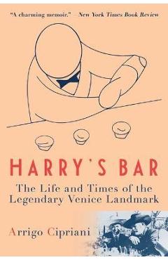 Coperta cărții 'Harry's Bar: The Life and Times of the Legendary Venice Landmark - Arrigo Cipriani'