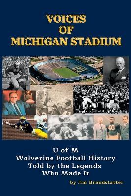 Voices of Michigan Stadium: U of M Wolverine Football History Told by the Legends Who Made It - Jim Brandstatter