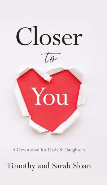 Closer to You: A Devotional for Dads & Daughters - Timothy W. Sloan