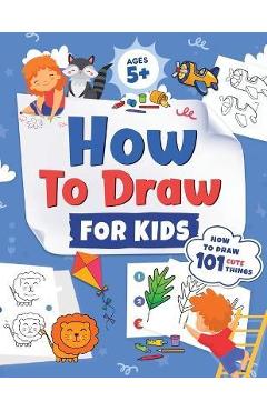 Poza produsului How to Draw for Kids: How to Draw 101 Cute Things for Kids Ages 5+ Fun & Easy Simple Step by Step Drawing Guide to Learn How to Draw Cute Th - Jennifer L. Trace