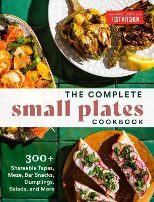 The Complete Small Plates Cookbook: 300+ Shareable Tapas, Meze, Bar Snacks, Dumplings, Salads, and More - America's Test Kitchen