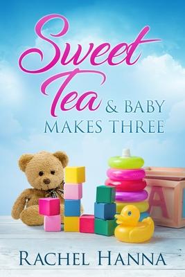 Sweet Tea & Baby Makes Three - Rachel Hanna