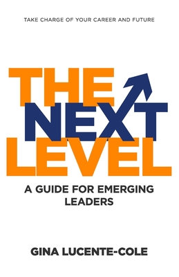 Coperta cărții 'The Next Level: A Guide for Emerging Leaders - Gina Lucente-cole'