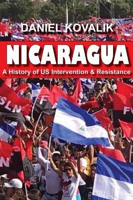 Nicaragua: A History of Us Intervention & Resistance - Daniel Kovalik