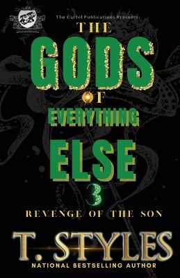The Gods Of Everything Else 3: Revenge of The Son (The Cartel Publications Presents) - T. Styles