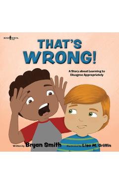 That's Wrong!: A Story about Learning to Disagree Appropriately Volume 4 - Bryan Smith