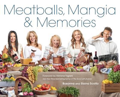 Meatballs, Mangia & Memories - Rosanna Scotto