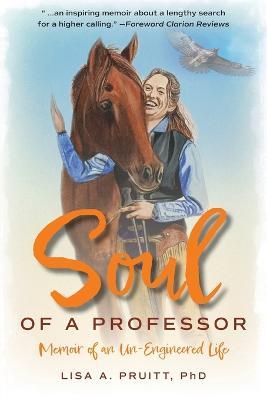 Soul of a Professor: Memoir of an Un-Engineered Life - Lisa A. Pruitt