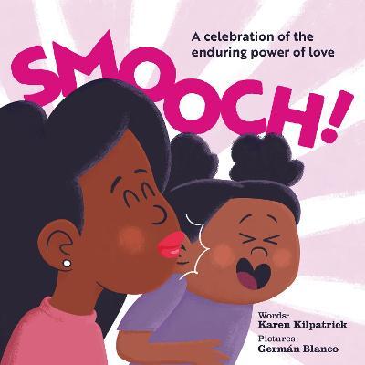 Smooch!: A Celebration of the Enduring Power of Love - Karen Kilpatrick