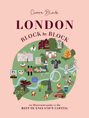 London, Block by Block: An Illustrated Guide to the Best of England's Capital - Cierra Block