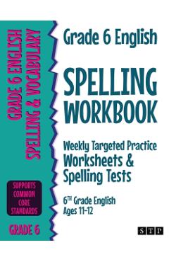 Grade 6 English Spelling Workbook: Weekly Targeted Practice Worksheets & Spelling Tests (6th Grade English Ages 11-12) - Stp Books