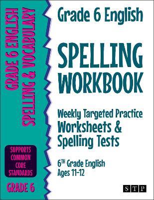 Grade 6 English Spelling Workbook: Weekly Targeted Practice Worksheets & Spelling Tests (6th Grade English Ages 11-12) - Stp Books
