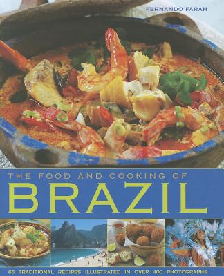 The Food and Cooking of Brazil: Traditions, Ingredients, Tastes, Techniques, 65 Classic Recipes - Fernando Farah