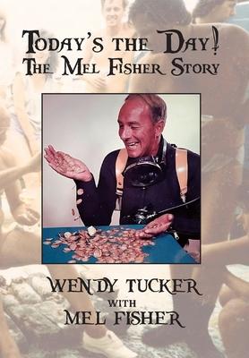 Today's The Day! The Mel Fisher Story - Wendy Tucker