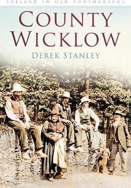 Coperta cărții 'County Wicklow in Old Photographs - Derek Stanley'