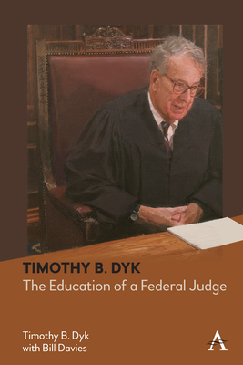 Timothy B. Dyk: The Education of a Federal Judge - Timothy B. Dyk