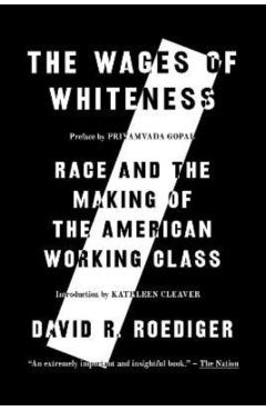 The Wages of Whiteness: Race and the Making of the American Working Class - David R. Roediger