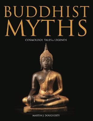 Buddhist Myths: Cosmology, Tales & Legends - Martin J. Dougherty