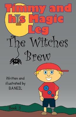 Timmy and his magic leg - The Witches Brew - B. A. Neil
