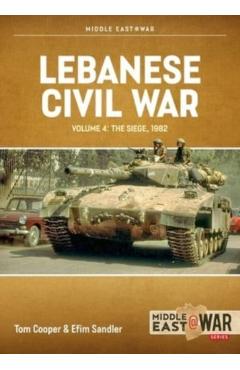Lebanese Civil War: Volume 4 - The Showdown, 8-12 June 1982 - Tom Cooper