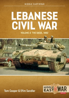 Lebanese Civil War: Volume 4 - The Showdown, 8-12 June 1982 - Tom Cooper
