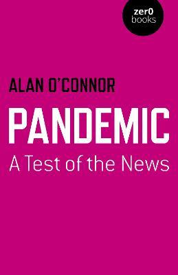 Pandemic: A Test of the News - Alan O'connor