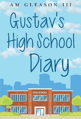 Gustav's High School Diary - Augustine M. Gleason