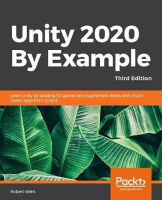 Unity 2020 By Example - Third Edition - Robert Wells