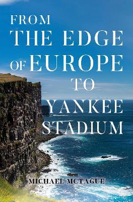From The Edge of Europe to Yankee Stadium - Michael Mctague