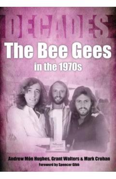 The Bee Gees in the 1970s: Decades - Andrew Mon Hughes