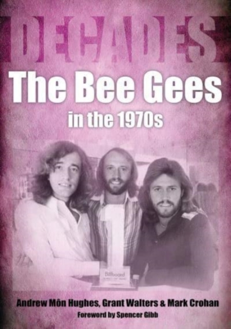 The Bee Gees in the 1970s: Decades - Andrew Mon Hughes