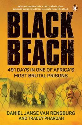 Black Beach: 491 Days in One of Africa's Most Brutal Prisons - Daniel Janse Van Rensburg