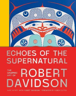 Echoes of the Supernatural: The Graphic Art of Robert Davidson - Gary Wyatt