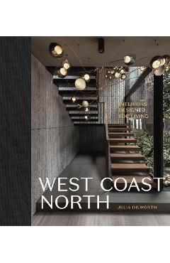 Poza produsului West Coast North: Interiors Designed for Living - Julia Dilworth