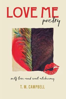 LOVE ME Poetry: Self-Love and Soul Alchemy - T. M. Campbell