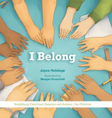 I Belong: Heidelberg Catechism Question and Answer 1 for Children - Joyce Holstege