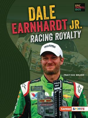 Dale Earnhardt Jr.: Racing Royalty - Tracy Sue Walker