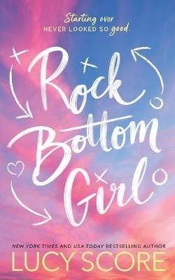 Rock Bottom Girl: A Small Town Romantic Comedy - Lucy Score