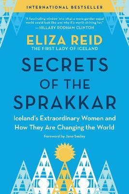 Secrets of the Sprakkar: Iceland's Extraordinary Women and How They Are Changing the World - Eliza Reid