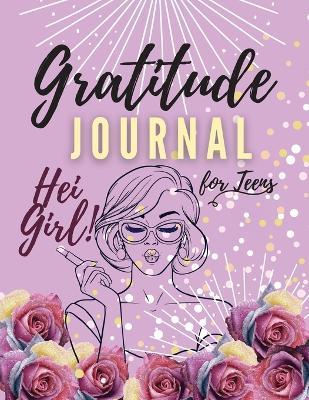 Hei Girl! Gratitude Journal for Teens: Positive Affirmations Journal Daily diary with prompts Mindfulness And Feelings Daily Log Book - 5 minute Grati - Adil Daisy