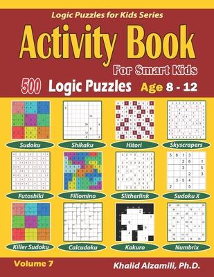 Activity Book for Smart Kids: 500 Logic Puzzles (Sudoku, Fillomino, Kakuro, Futoshiki, Hitori, Slitherlink, Killer Sudoku, Calcudoku, Sudoku X, Skys - Khalid Alzamili