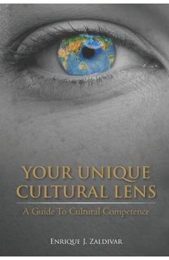 Coperta cărții 'Your Unique Cultural Lens: A Guide To Cultural Competence - Enrique J. Zaldivar'