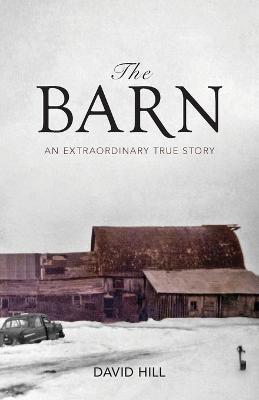 The Barn: An Extraordinary True Story - David Hill