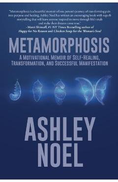 Poza produsului Metamorphosis: A Motivational Memoir of Self-Healing, Transformation, and Successful Manifestation - Ashley Noel