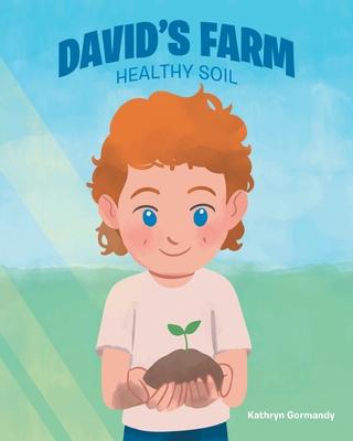 David's Farm: Healthy Soil - Kathryn Gormandy