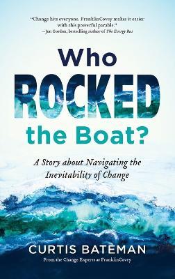 Who Rocked the Boat?: A Story about Navigating the Inevitability of Change - Curtis Bateman