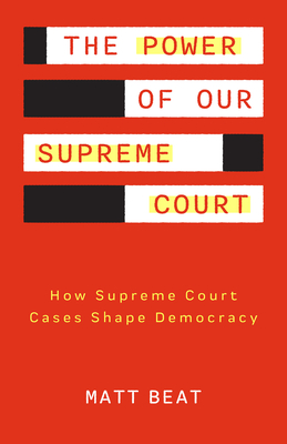 The Power of Our Supreme Court: How Supreme Court Cases Shape Democracy - Matt Beat