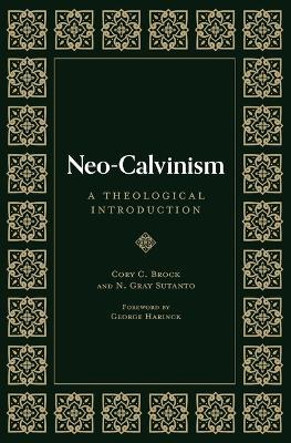 Neo-Calvinism: A Theological Introduction - N. Gray Sutanto