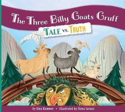 The Three Billy Goats Gruff: Tale vs. Truth - Gina Kammer
